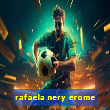 rafaela nery erome